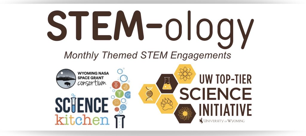 A graphic that reads "STEM-ology. Monthly Themed STEM Engagements." It contains logos for the Wyoming NASA Space Grant Consortium, the Science Kitchen, and the UW Top-Tier Science Initiative.