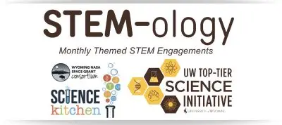 A graphic that reads "STEM-ology. Monthly Themed STEM Engagements." It contains logos for the Wyoming NASA Space Grant Consortium, the Science Kitchen, and the UW Top-Tier Science Initiative.
